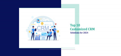 Top 10 Customized CRM Solutions for 2024